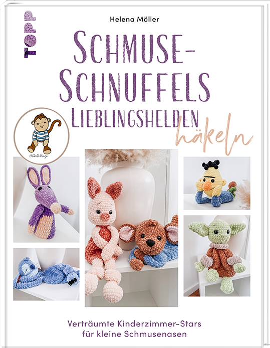 Schmuse-Schnuffels Lieblingshelden häkeln -  Verträumte Kinderzimmer-Stars für kleine Schmusenasen